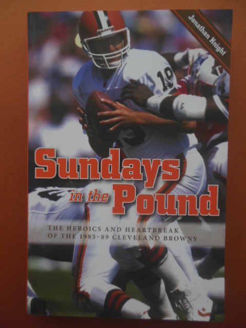 Sundays in the Pound; The Heroics and Heartbreak of the 1985-89 Cleveland  Browns